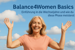 Balance4Women Basics – Grundlagen der Wechseljahre