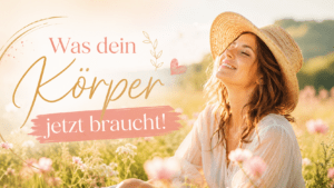 Was dein Körper jetzt wirklich braucht